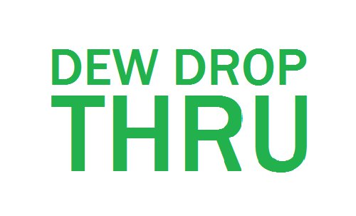 Dew Drop Thru